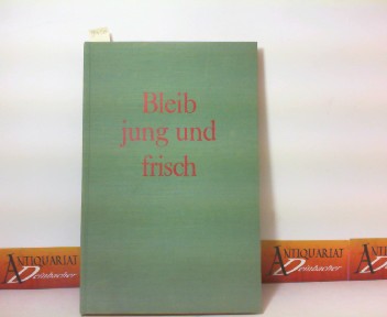 Strauss, Friedel und A. Jung:  Bleib jung und frisch - Ein Sftebuch mit 240 Rezepten zur Herstellung von Obst- und Gemsesften. 