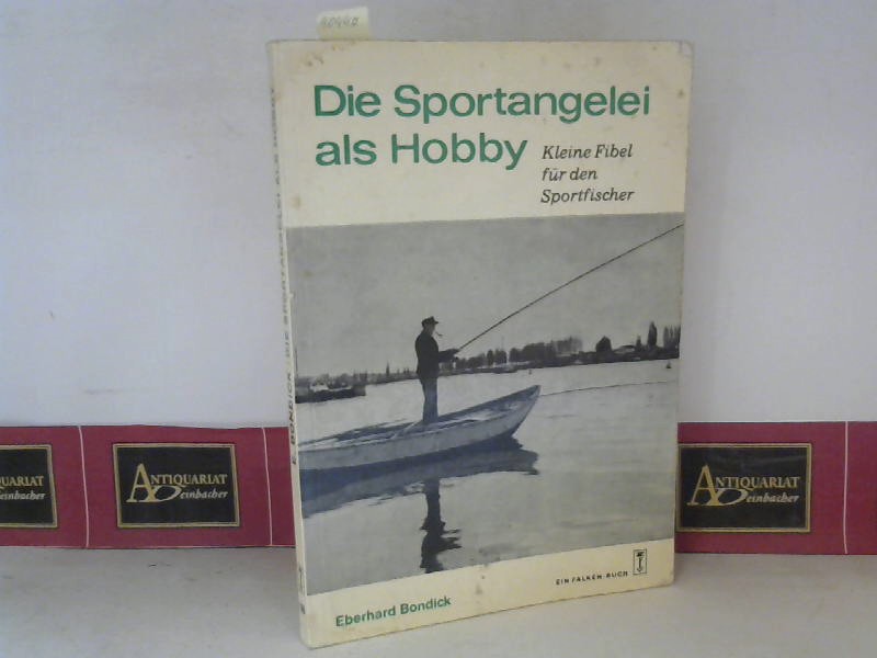 Bondick, Eberhard:  Die Sportangelei als Hobby - Kleine Fibel fr den Sportfischer. 