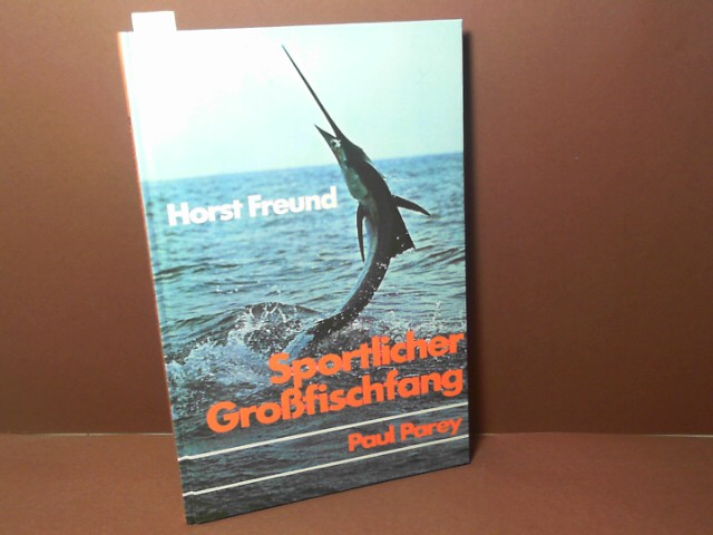 Freund, Horst:  Sportlicher Grofischfang - Eine Anleitung fr den Fang kapitaler Meeresfiche. 