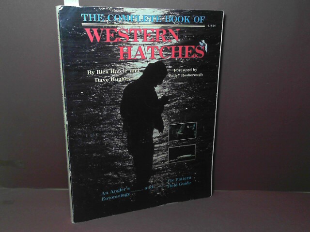 The complete book of Western Hatches - An Angler`s Entomology and Fly Pattern Field Guide.