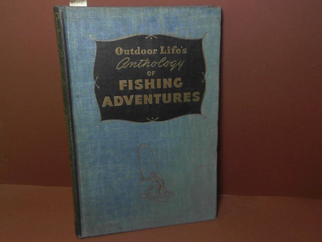 Outdoor Life (Hrsg.):  Anthology of fishing adventures - The world`s best stories of fishing adventures. 