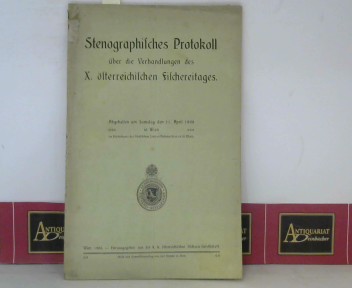 sterr. Fischerei-Gesellschaft - FG (Hrsg.):  Stenographisches Protokoll ber die Verhandlungen des X. sterreichischen Fischereitages - abgehalten am Samstag den 11.April 1908 in Wien. 