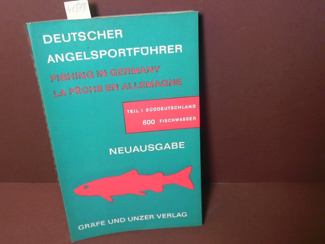   Deutscher Angelsportfhrer - Fishing in Germany - La Peche en Allemagne - Teil 1: Sddeutschland - 600 Fischwasser in Bayern und Baden-Wrttemberg. 