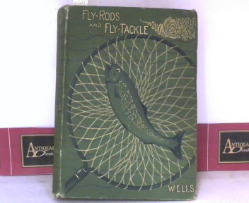 Wells, Henry P.:  Fly-rods and Fly-Tackle - suggestions as to their manufacture and use. 