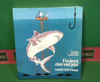 N Landesregierung (Hrsg.):  Fischerei einst und jetzt. (= Katalog zur Ausstellung des Landes Niedersterreich in Orth an der Donau). 