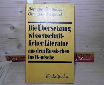 Hornung, Wilhelm, Elisabeth Kretschmar Hanni Ortmann u. a.:  Die bersetzung wissenschaftlicher Literatur aus dem Russischen ins Deutsche. 