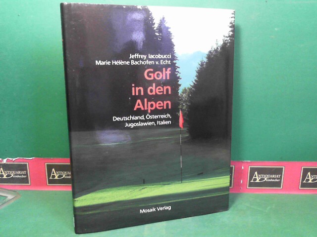 Lacobucci, Jeffrey und Marie Helene Bachofen von Echt:  Golf in den Alpen - Deutschland, sterreich, Jugoslawien, Italien. 