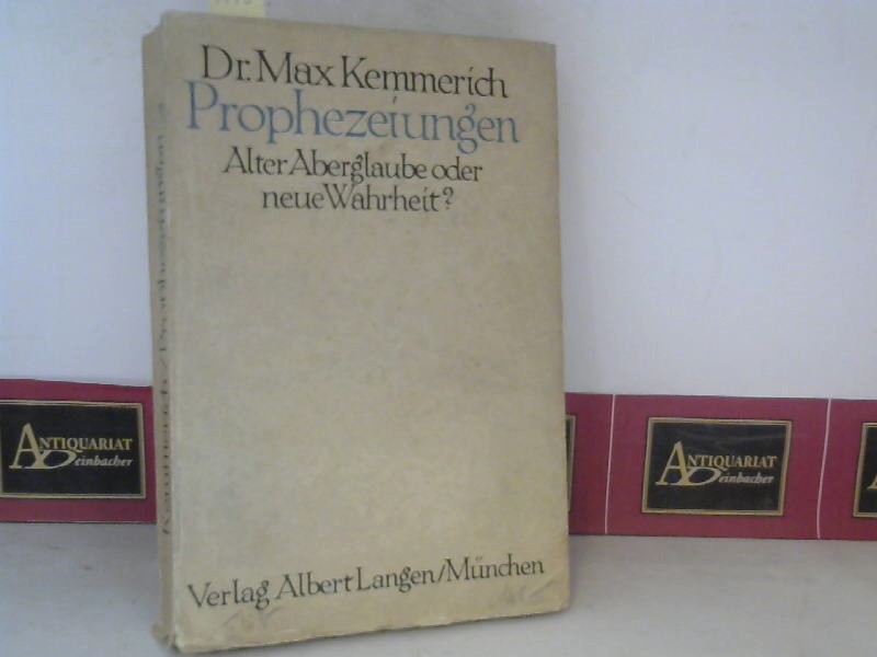 Kemmerich, Max:  Prophezeiungen - Alter Aberglaube oder neue Wahrheit. 