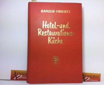 Die Hotel- und Restaurationsküche - Ein Handbuch und Nachschlagewerk für alle Küchenbetriebe. -