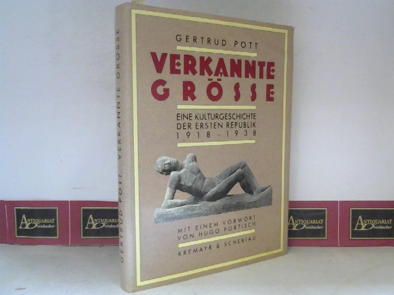 Pott, Gertrud:  Verkannte Grsse - Eine Kulturgeschichte der Ersten Republik 1918-1938. 