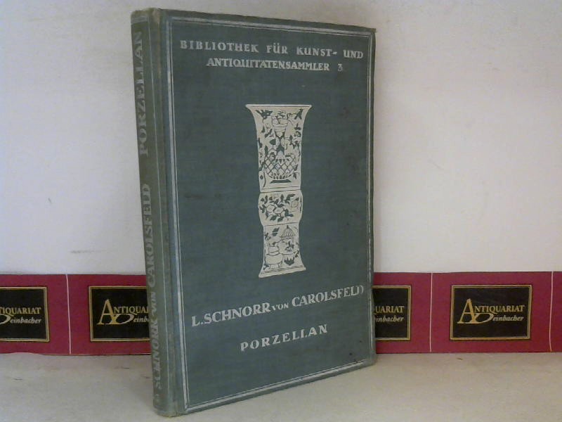 Schnorr von Carolsfeld,  Ludwig:  Porzellan der europischen Fabriken des 18. Jahrhunderts. (= Bibliothek fr Kunst- und Antiquittensammler. Band 3). 