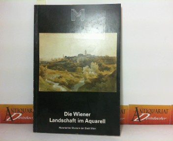 Erben, Tino:  Die Wiener Landschaft im Aquarell. (= 38.Sonderausstellung des Historischen Museums). 