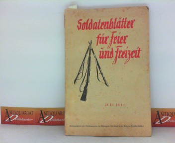   Soldatenbltter fr Feier und Freizeit - Juli 1941. (= Tornisterschrift des Oberkommando der Wehrmacht, Abt.Inland). 