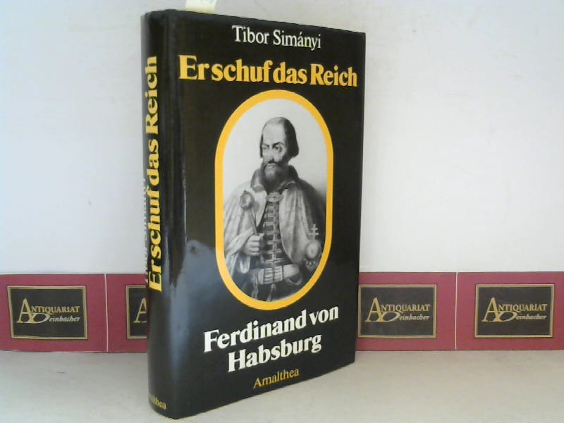 Simanyi, Tibor:  Ferdinand von Habsburg - Er schuf das Reich. 