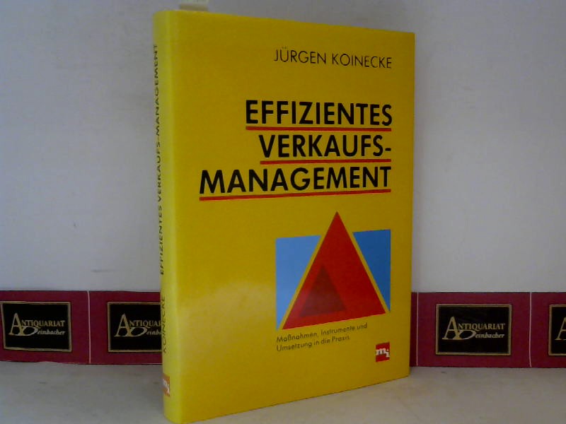 Koinecke, Jrgen:  Effizientes Verkaufs-Management. Manahmen, Instrumente und Umsetzung in die Praxis. 