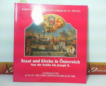   Staat und Kirch in sterreich. Von der Antike bis Joseph II. (= Katalog zur Ausstellung zum St.Pltner Dizesanjubilum 1985). 