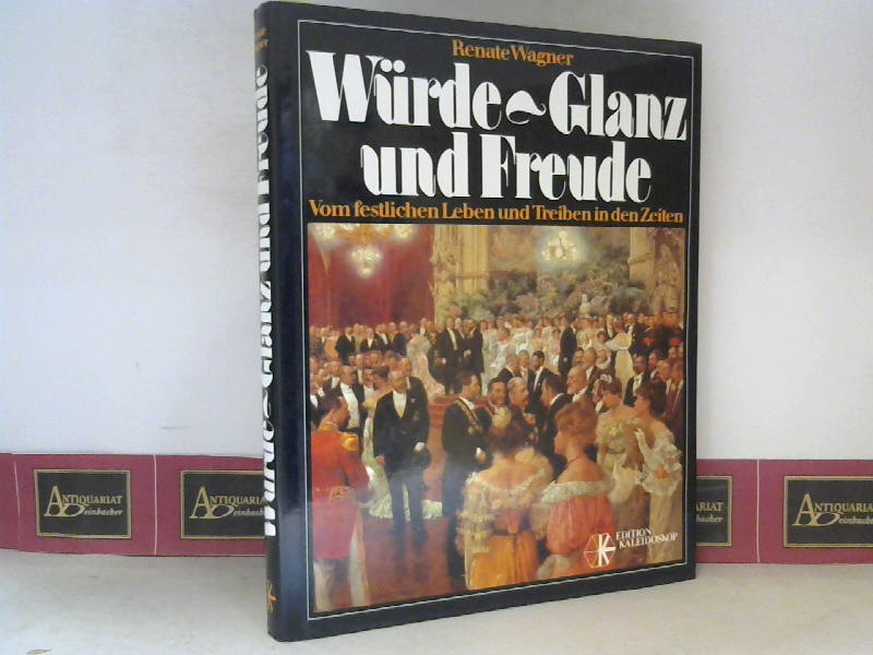 Wagner, Renate:  Wrde, Glanz und Freude - Vom festlichen Leben und Treiben in den Zeiten. 