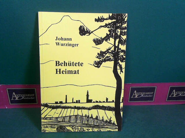 Wurzinger, Johann:  Behtete Heimat - Gedichte, Wortspaletten, Liedertexte mit Einstimmungen aus dem Landstrich zwischen tscher und Dunkelsteinerwald. 