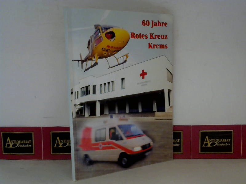 Rotes Kreuz (Hrsg.) und Kurt Prei:  60 Jahre Rotes Kreuz Krems. 