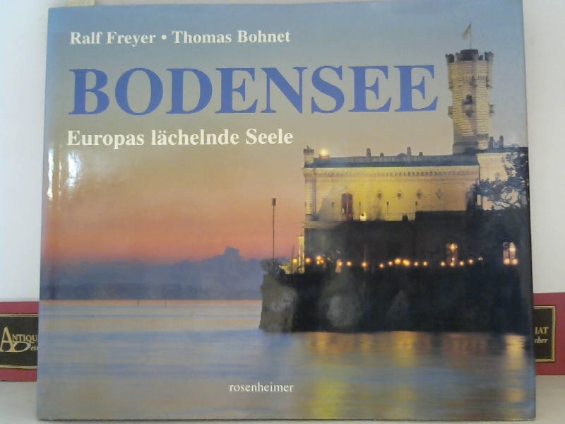 Bodensee - Europas lächelnde Seele.  1. Aufl. - Freyer, Ralf und Thomas Bohnet