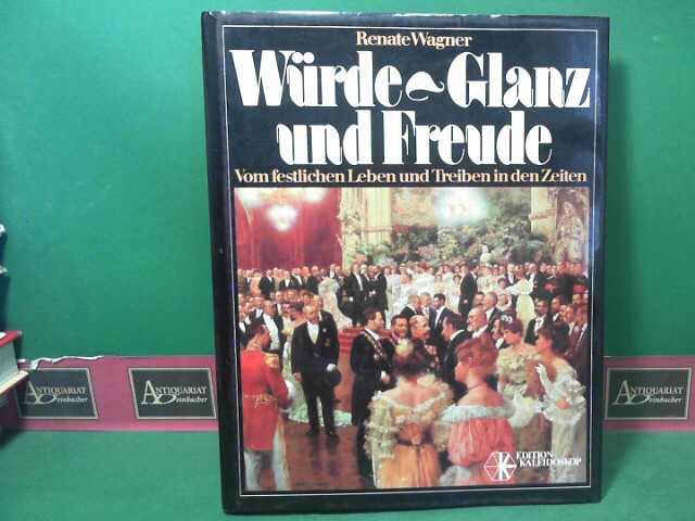 Wagner, Renate:  Wrde, Glanz und Freude - Vom festlichen Leben und Treiben in den Zeiten. 