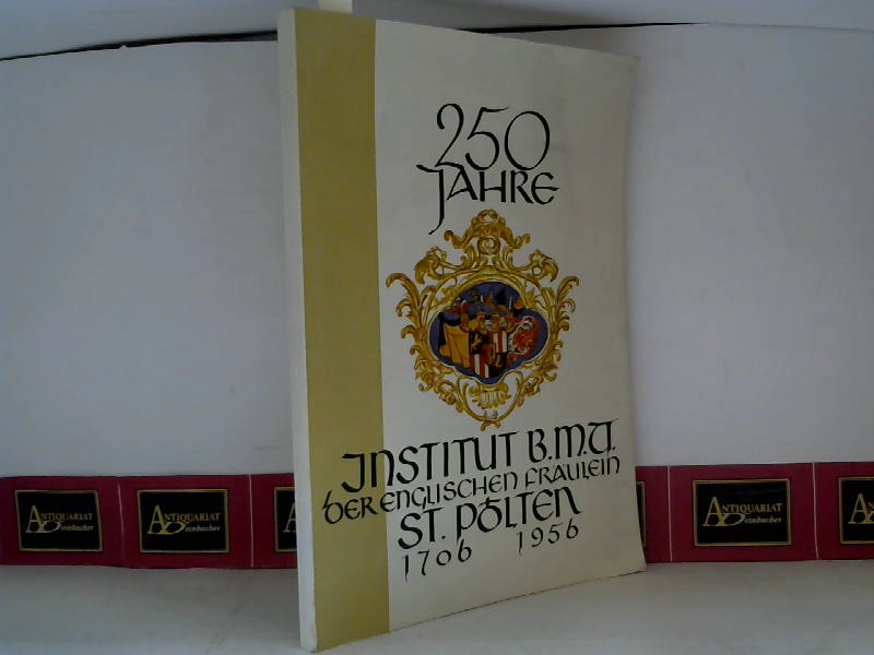 250 Jahre Institut der Englischen Fräulein - St.Pölten 1706-1956.