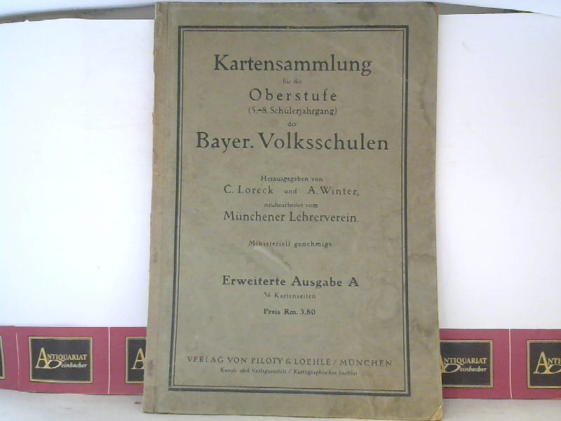Loreck, C. und A. Winter:  Kartensammlung fr die Oberstufe (5.-8.Schlerjahrgang) der Bayer.Volksschulen - Erweiterte Ausgabe A mit 36 Kartenseiten. 