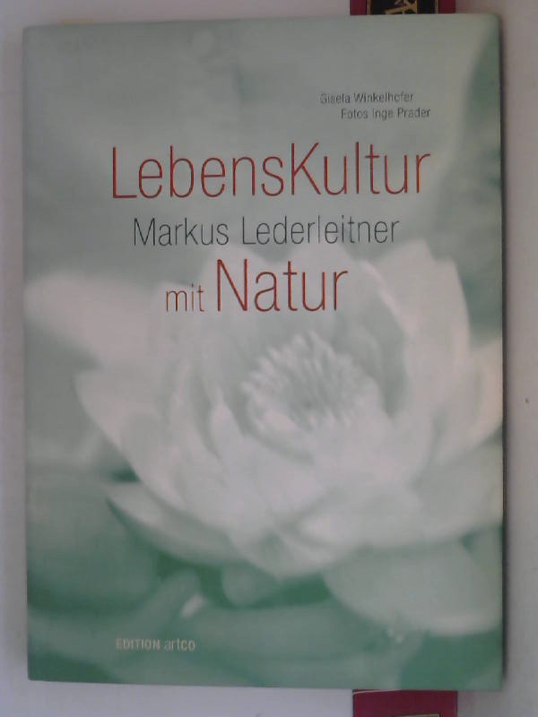 Winkelhofer, Gisela und Inge Prader:  Markus Lederleitner - Lebenskultur mit Natur. 