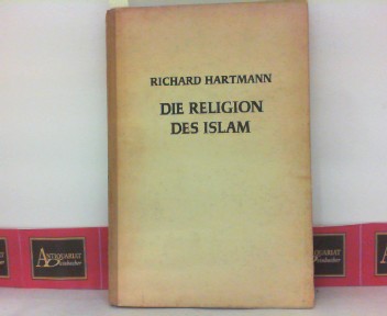 Die Religion des Islam - Eine Einführung. (= Kolonialwissenschaftliche Forschungen, Band 5).