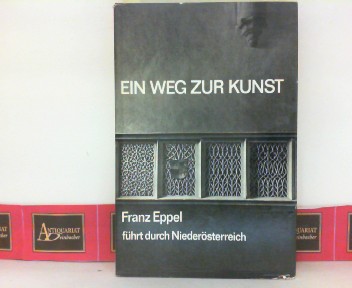 Eppel, Franz:  Ein Weg zur Kunst - Franz Eppel fhrt durch Niedersterreich. 