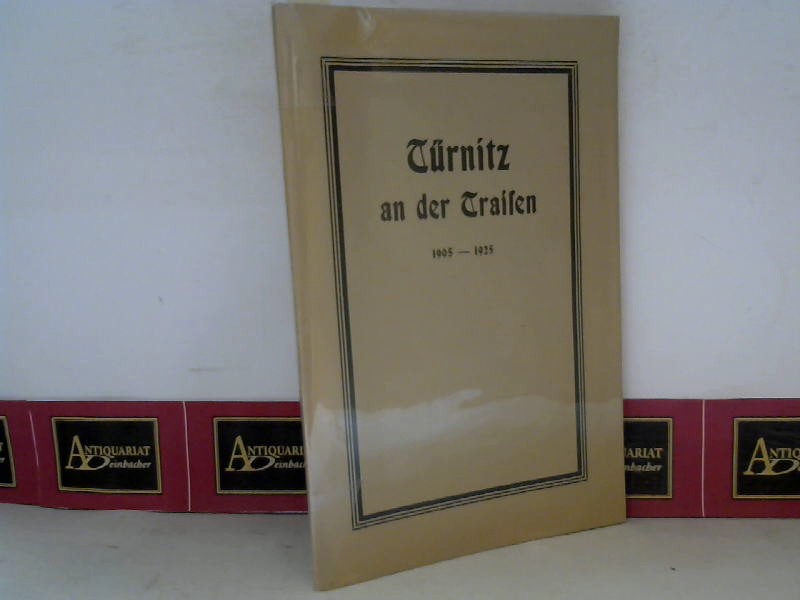 Türnitz an der Traisen - Eine monographische Darstellung - 2.Band: umfassend die Jahre 1905 bis 1925.