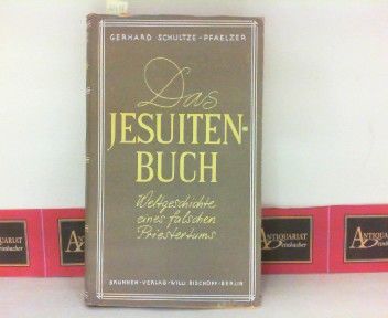 Schultze-Pfaelzer, Gerhard:  Das Jesuitenbuch - Weltgeschichte eines falschen Priestertums. 