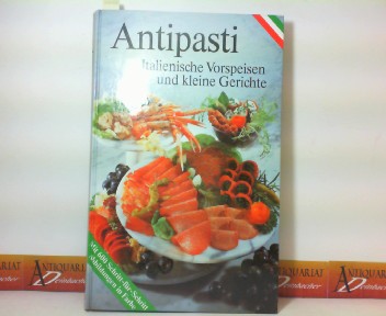   Antipasti - Italienische Vorspeisen und kleine Gerichte - Die besten Orginalrezepte mit 600 farbigen Schritt-fr-Schritt-Abbildungen 