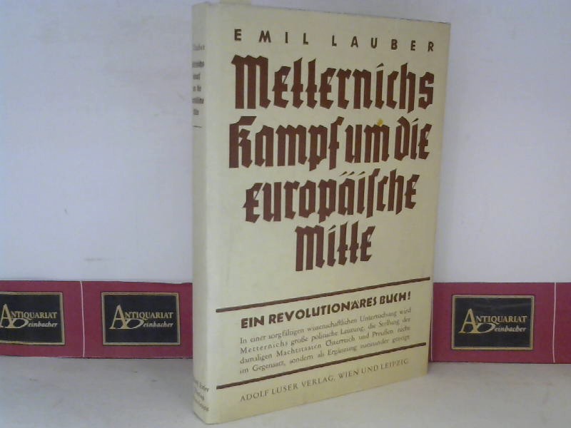 Lauber, Emil:  Metternichs Kampf um die europische Mitte - Struktur seiner Politik von 1809 bis 1815. 