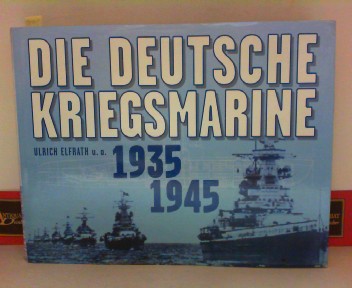 Elfrath, Ulrich:  Die Deutsche Kriegsmarine 1935-1945 - Band 1-4. 