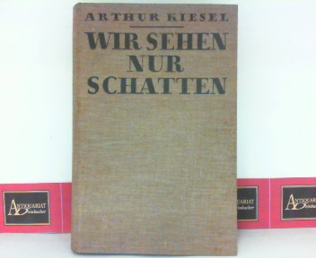 Kiesel, Arthur:  Wir sehen nur Schatten - Gesprche ber letzte Fragen der Philosophie. 