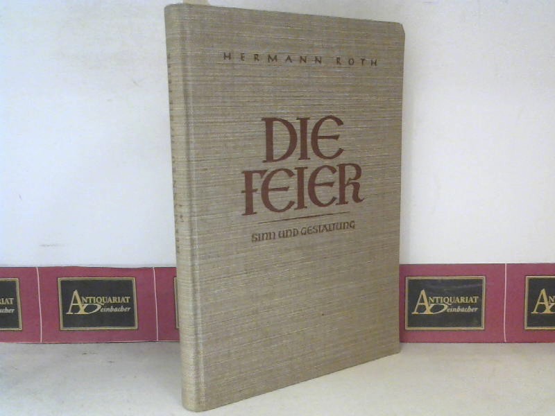 Roth, Hermann:  Die Feier - Sinn und Gestaltung. 