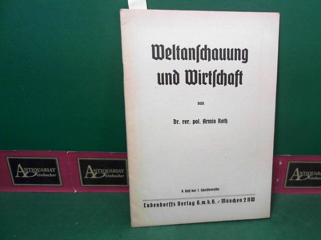 Roth, Armin:  Weltanschauung und Wirtschaft. (=1.Schriftenreihe, Heft 6). 