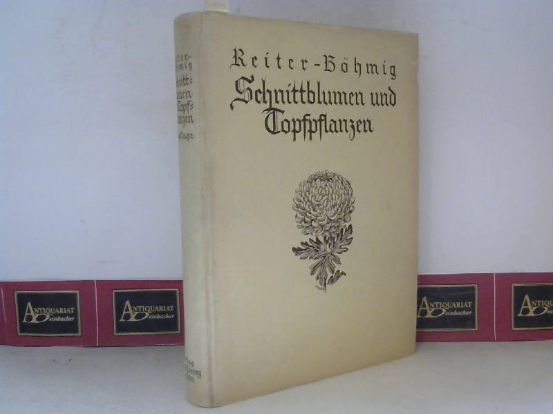 Reiter und Franz Bhmig:  Die Kulturpraxis der Schnittblumen und Topfpflanzen. Lehr- und Handbuch fr den neuzeitlichen Grtnereibetrieb. 