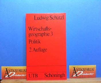 Wirtschaftsgeographie 3: Politik. (= UTB 1383).  2.Auflage, - Schätzl, Ludwig