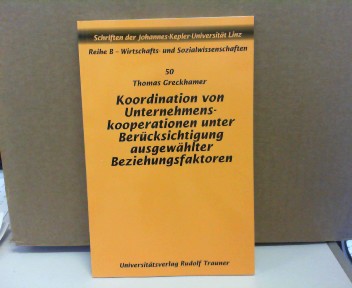 Greckhamer, Thomas:  Koordination von Unternehmenskooperationen unter Bercksichtigung ausgewhlter Beziehungsfaktoren. (= Schriften der Johannes-Kepler-Universitt Reihe B, Band 50), 