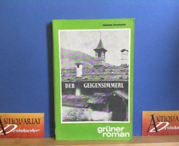 Hunkele, Hanns:  Der Geigensimmerl. Roman aus den bayrischen Bergen. (= Grner Roman Band 65), 