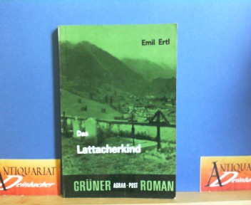 Ertl, Emil:  Das Lattacherkind. (= Grner Roman Band 16), 