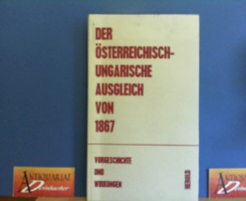 Berger, Peter und Theodor Hornbostel:  Der sterreichisch-ungarische Ausgleich von 1867. - Vorgeschichte und Wirkungen. 