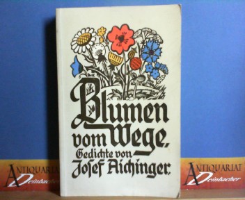 Aichinger, Josef:  Blumen vom Wege - Gedichte. 