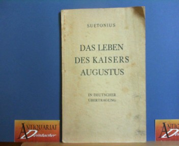 Suetonius Tranquillus, Gaius und Mauriz Schister:  Das Leben des Kaisers Augustus. In deutscher bertragung nebst ausfhrlichen Erluterungen von Mauriz Schuster. 