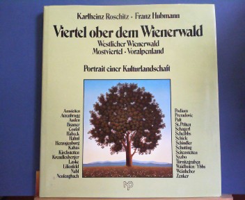 Roschitz, Karlheinz und Franz Hubmann:  Viertel ober dem Wienerwald - Portrait einer Kulturlandschaft - Westlicher Wienerwald, Mostviertel, Voralpenland. 