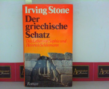 Stone, Irving:  Der griechische Schatz - Das Leben von Sophia und Heinrich Schliemann. Roman. 