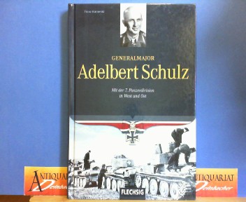 Kurowski, Franz:  Generalmajor Adelbert Schulz - Mit der 7.Panzerdivision in West und Ost. 