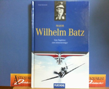 Kurowski, Franz:  Major Wilhelm Batz - Vom Fluglehrer zum Schwertertrger. 